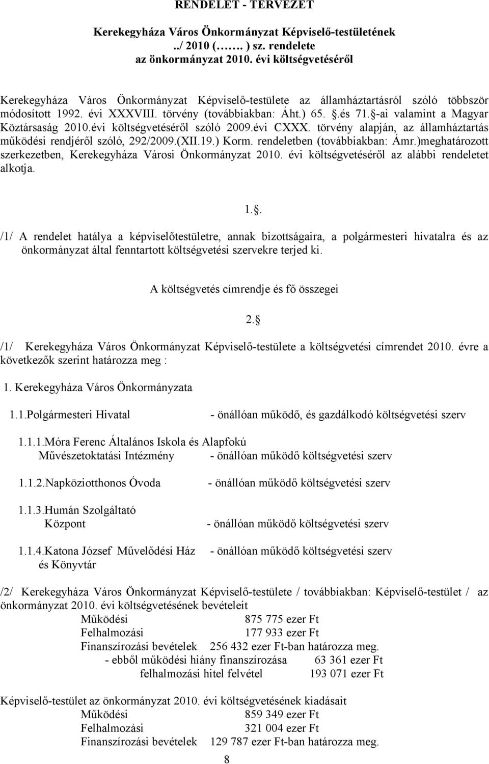 -ai valamint a Magyar Köztársaság 2010.évi költségvetéséről szóló 2009.évi CXXX. törvény alapján, az államháztartás működési rendjéről szóló, 292/2009.(XII.19.) Korm. rendeletben (továbbiakban: Ámr.