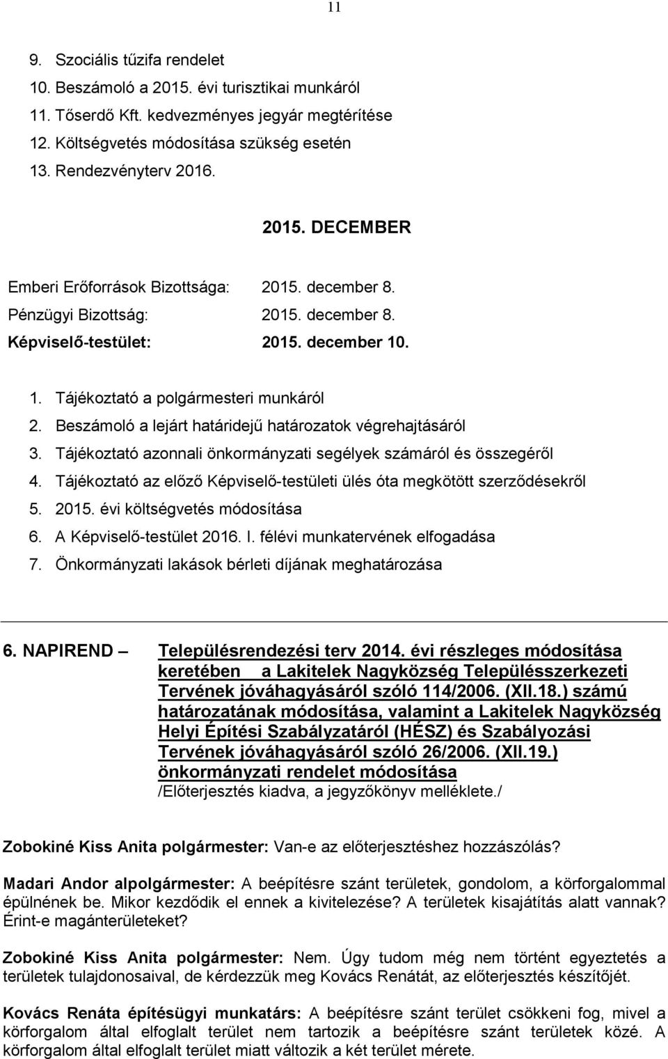 Beszámoló a lejárt határidejű határozatok végrehajtásáról 3. Tájékoztató azonnali önkormányzati segélyek számáról és összegéről 4.