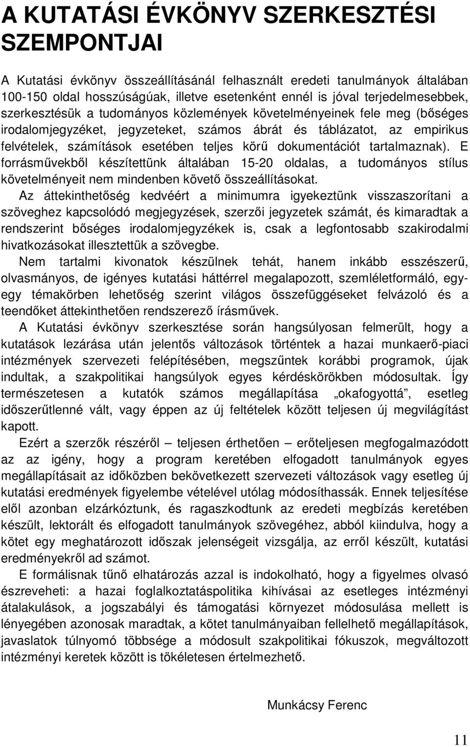 teljes körő dokumentációt tartalmaznak). E forrásmővekbıl készítettünk általában 15-20 oldalas, a tudományos stílus követelményeit nem mindenben követı összeállításokat.