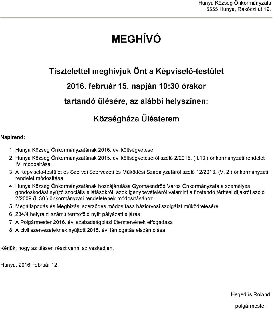 évi költségvetéséről szóló 2/2015. (II.13.) önkormányzati rendelet IV. módosítása 3. A Képviselő-testület és Szervei Szervezeti és Működési Szabályzatáról szóló 12/2013. (V. 2.) önkormányzati rendelet módosítása 4.