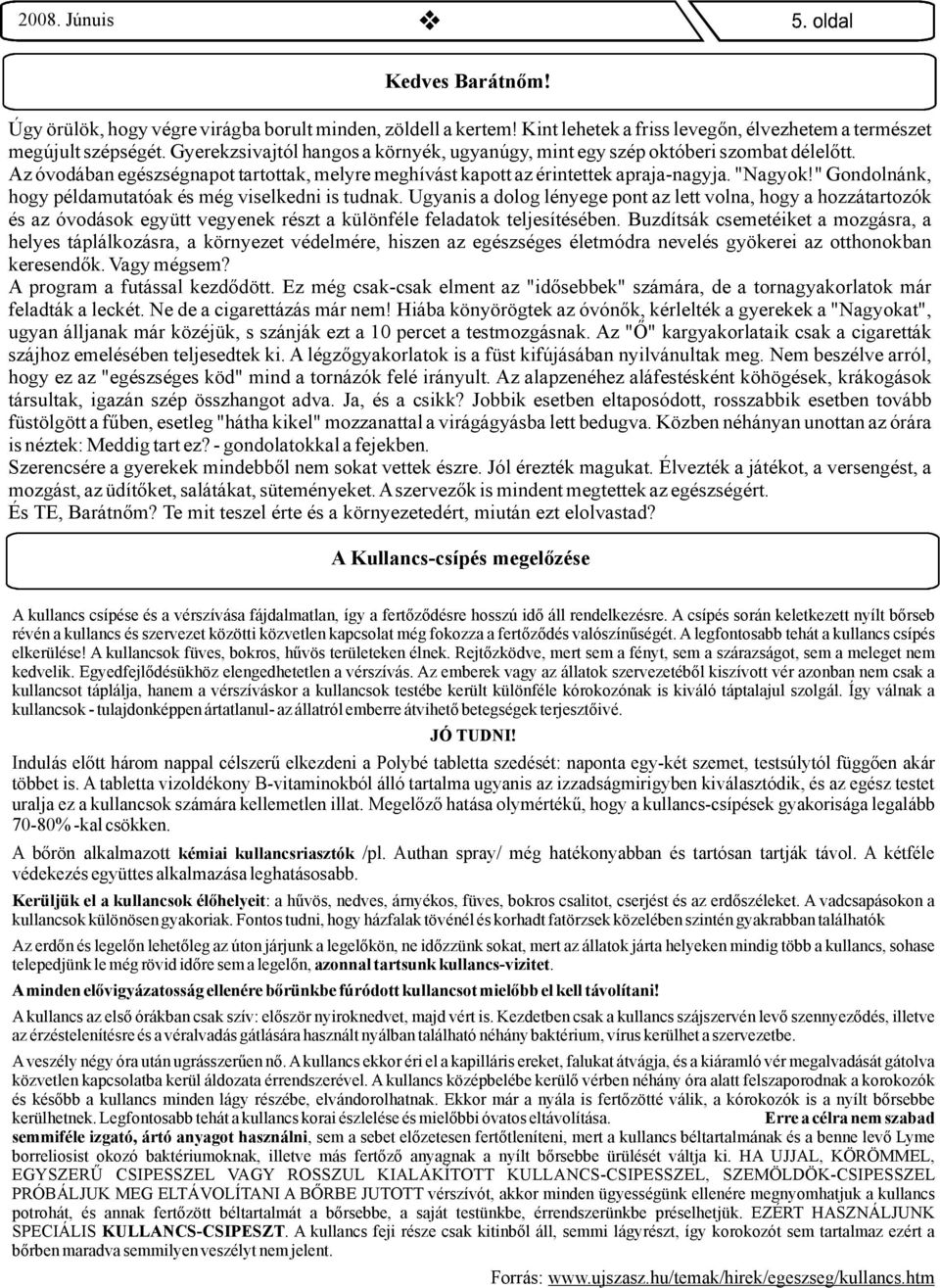 "Gondolnánk, hogypéldamutatóakésmégviselkedniistudnak.ugyanisadologlényegepontazlettvolna,hogyahozzátartozók és az óvodások együtt vegyenek részt akülönféle feladatok teljesítésében.