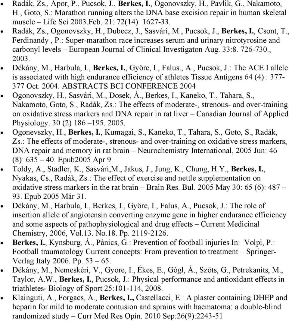 : Super-marathon race increases serum and urinary nitrotyrosine and carbonyl levels European Journal of Clinical Investigaton Aug. 33:8. 726-730., 2003. Dékány, M., Harbula, I., Berkes, I., Györe, I.