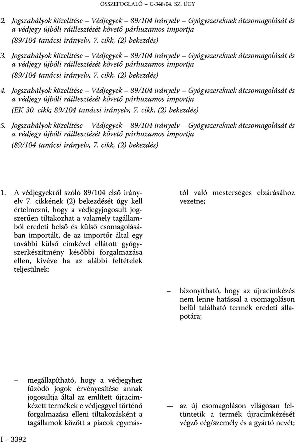 Jogszabályok közelítése - Védjegyek - 89/104 irányelv - Gyógyszereknek átcsomagolását és (EK 30. cikk; 89/104 tanácsi irányelv, 7. cikk, (2) bekezdés) 5.