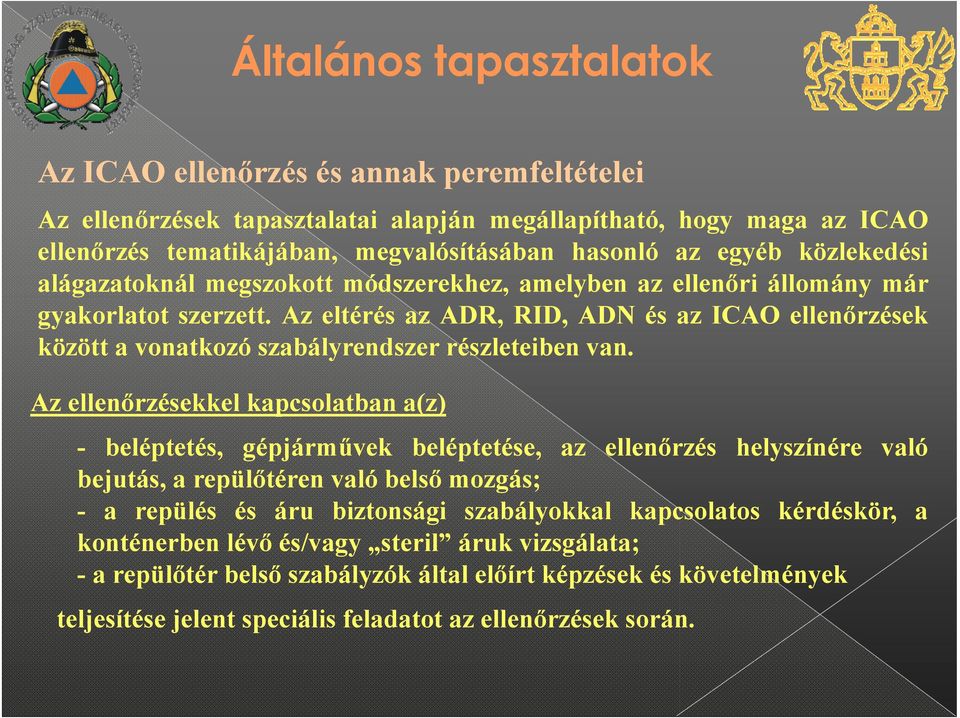 Az eltérés az ADR, RID, ADN és az ICAO ellenőrzések között a vonatkozó szabályrendszer részleteiben van.