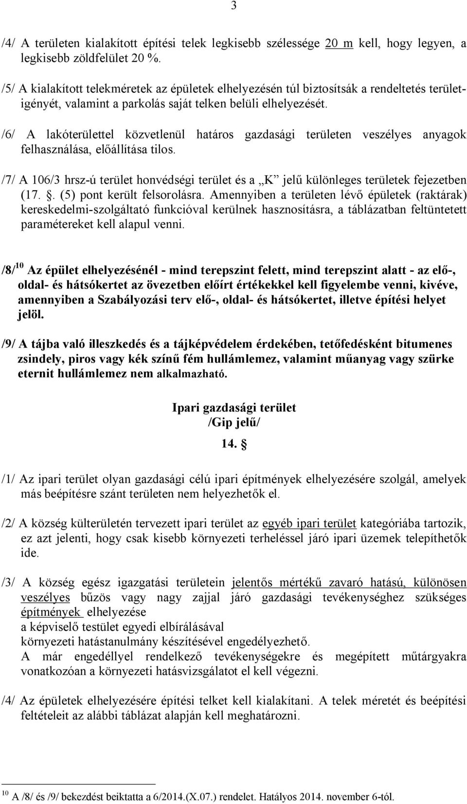 /6/ A lakóterülettel közvetlenül határos gazdasági területen veszélyes anyagok felhasználása, előállítása tilos.