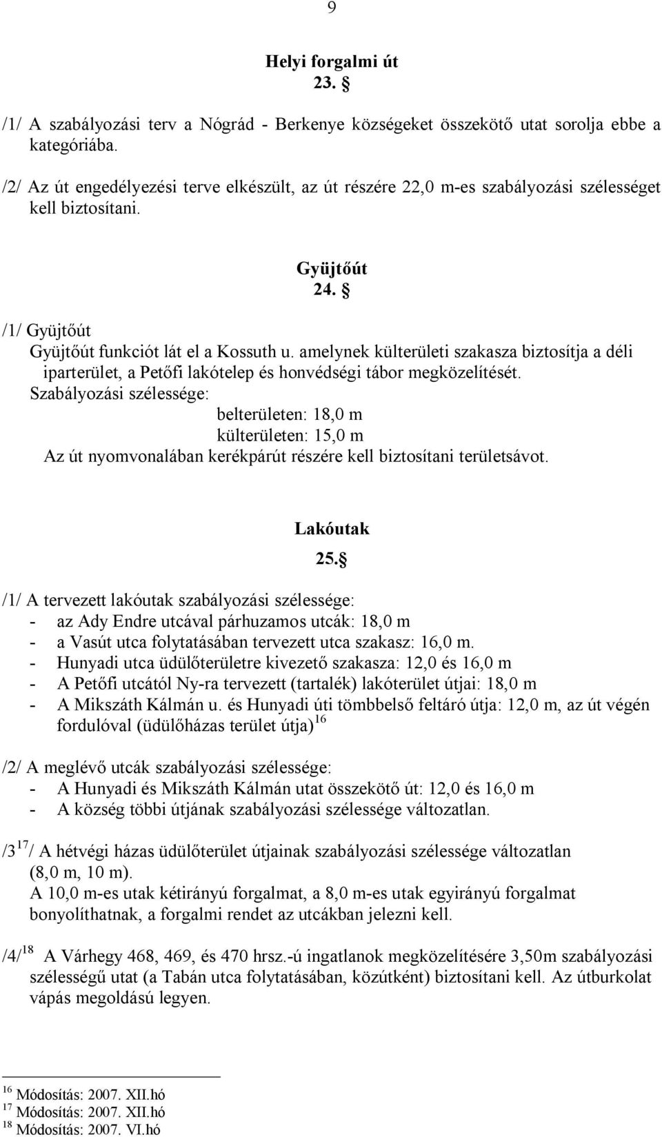 amelynek külterületi szakasza biztosítja a déli iparterület, a Petőfi lakótelep és honvédségi tábor megközelítését.