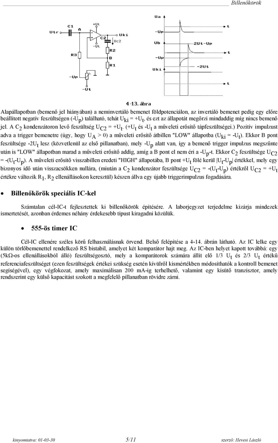 ) Pozitív impulzust adva a trigger bemenetre (úgy, hogy U A > 0) a műveleti erősítő átbillen "LOW" állapotba (U ki = -U t ).