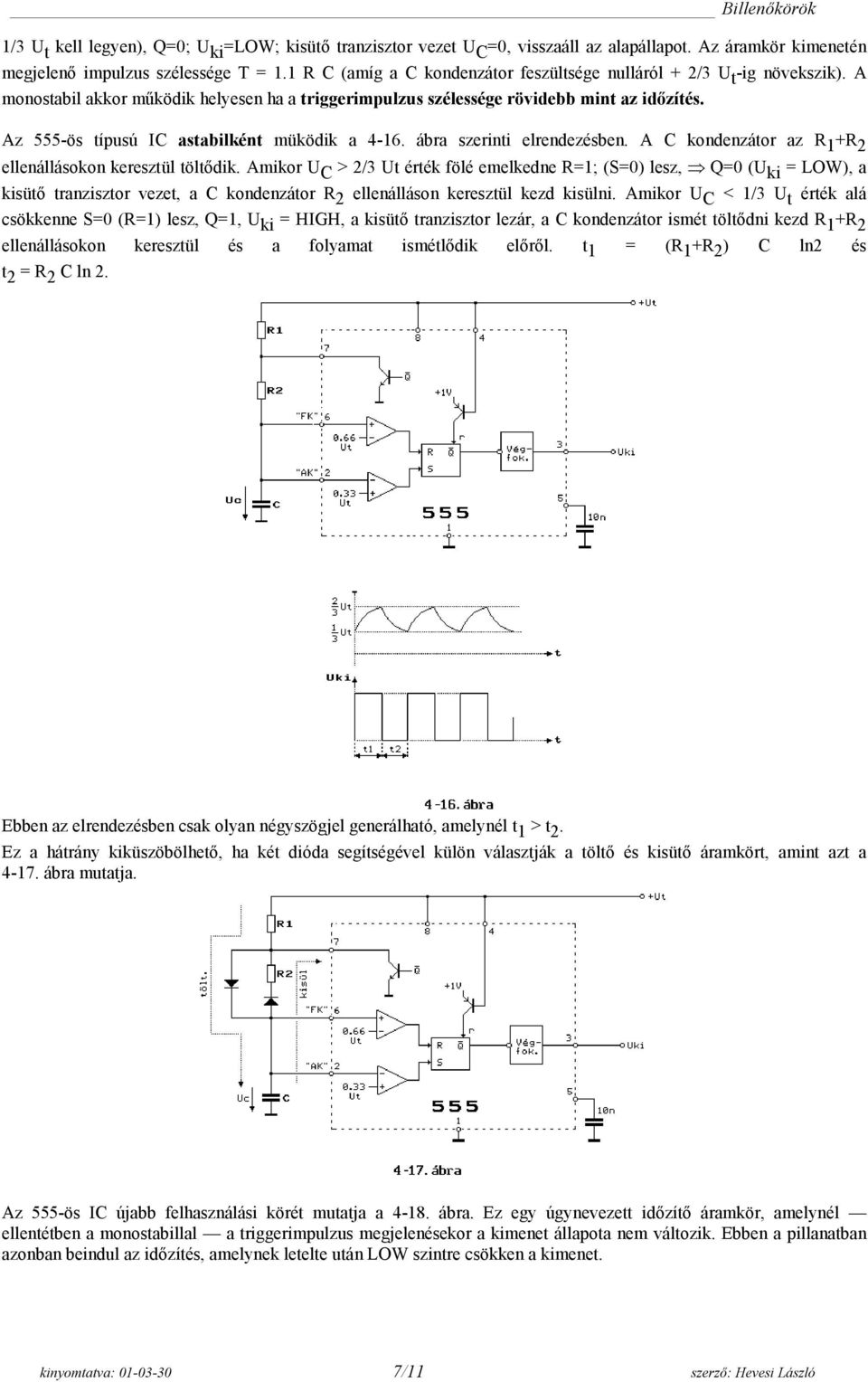 Az 555-ös típusú IC astabilként müködik a 4-16. ábra szerinti elrendezésben. A C kondenzátor az R 1 +R 2 ellenállásokon keresztül töltődik.