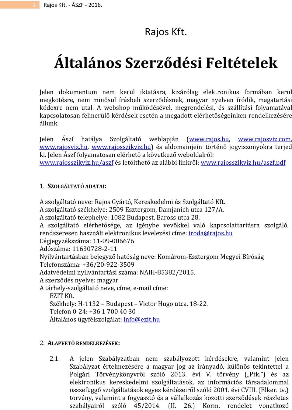 Általános Szerződési Feltételek Jelen dokumentum nem kerül iktatásra, kizárólag elektronikus formában kerül megkötésre, nem minősül írásbeli szerződésnek, magyar nyelven íródik, magatartási kódexre