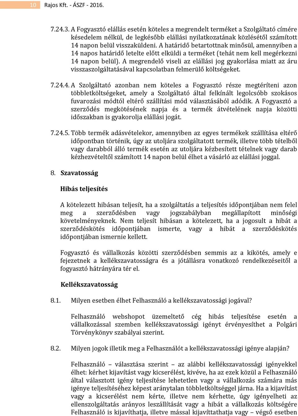A határidő betartottnak minősül, amennyiben a 14 napos határidő letelte előtt elküldi a terméket (tehát nem kell megérkezni 14 napon belül).