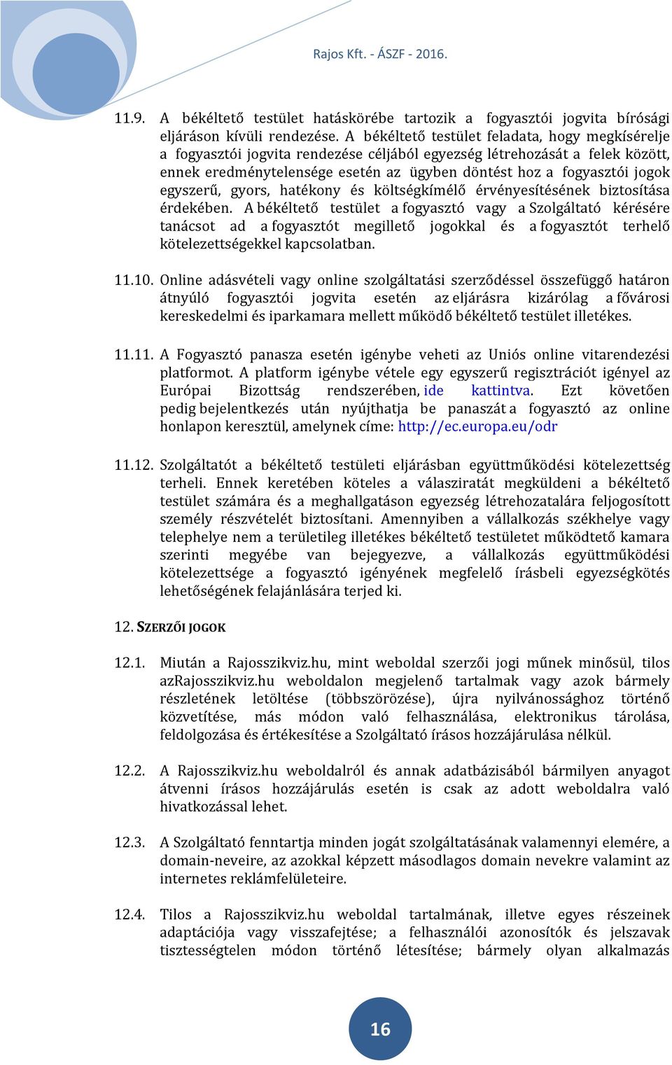 egyszerű, gyors, hatékony és költségkímélő érvényesítésének biztosítása érdekében.