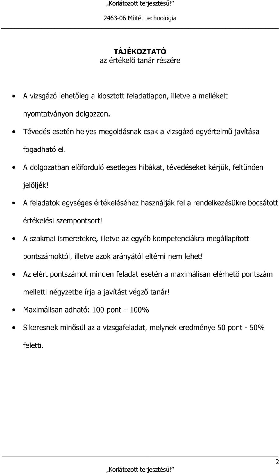 A feladatok egységes értékeléséhez használják fel a rendelkezésükre bocsátott értékelési szempontsort!