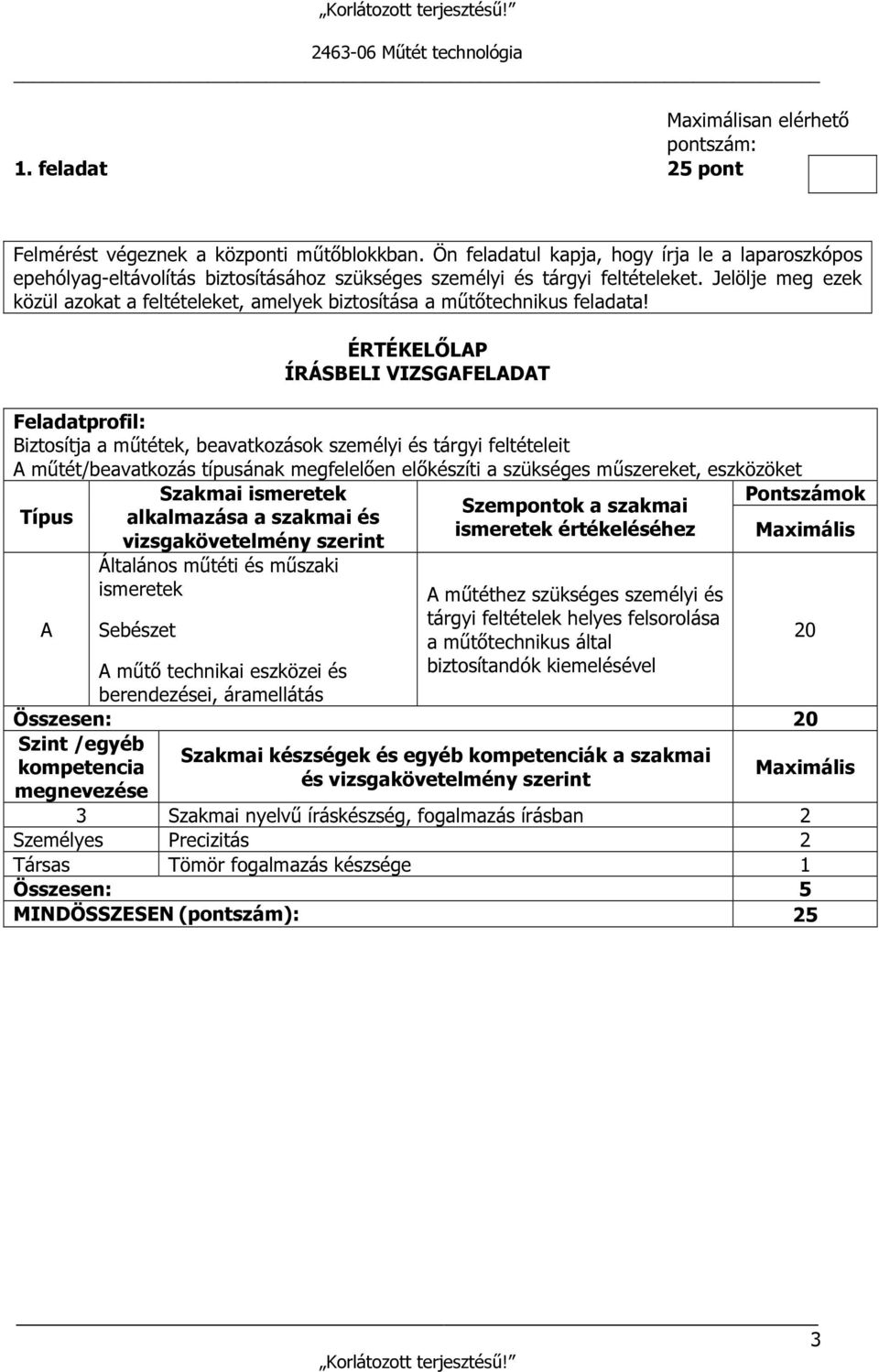 Jelölje meg ezek közül azokat a feltételeket, amelyek biztosítása a műtőtechnikus feladata!