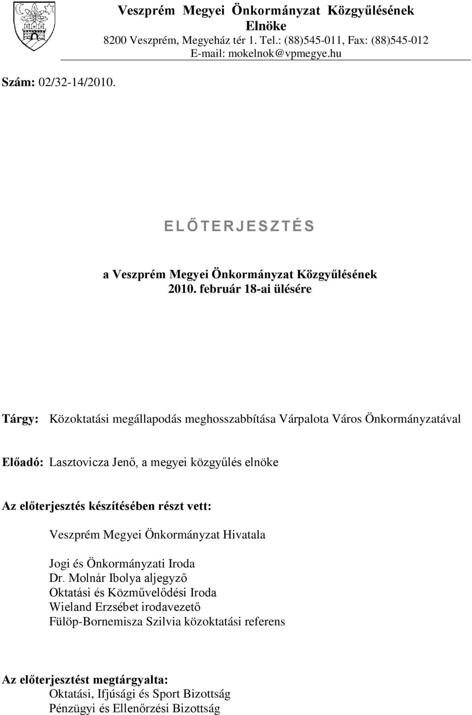 február 18-ai ülésére Tárgy: Közoktatási megállapodás meghosszabbítása Várpalota Város Önkormányzatával Előadó: Lasztovicza Jenő, a megyei közgyűlés elnöke Az előterjesztés