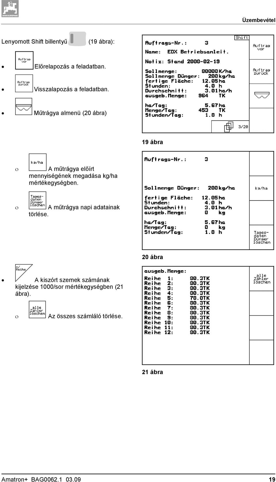 Műtrágya almenü (20 ábra) 19 ábra A műtrágya előírt mennyiségének megadása kg/ha