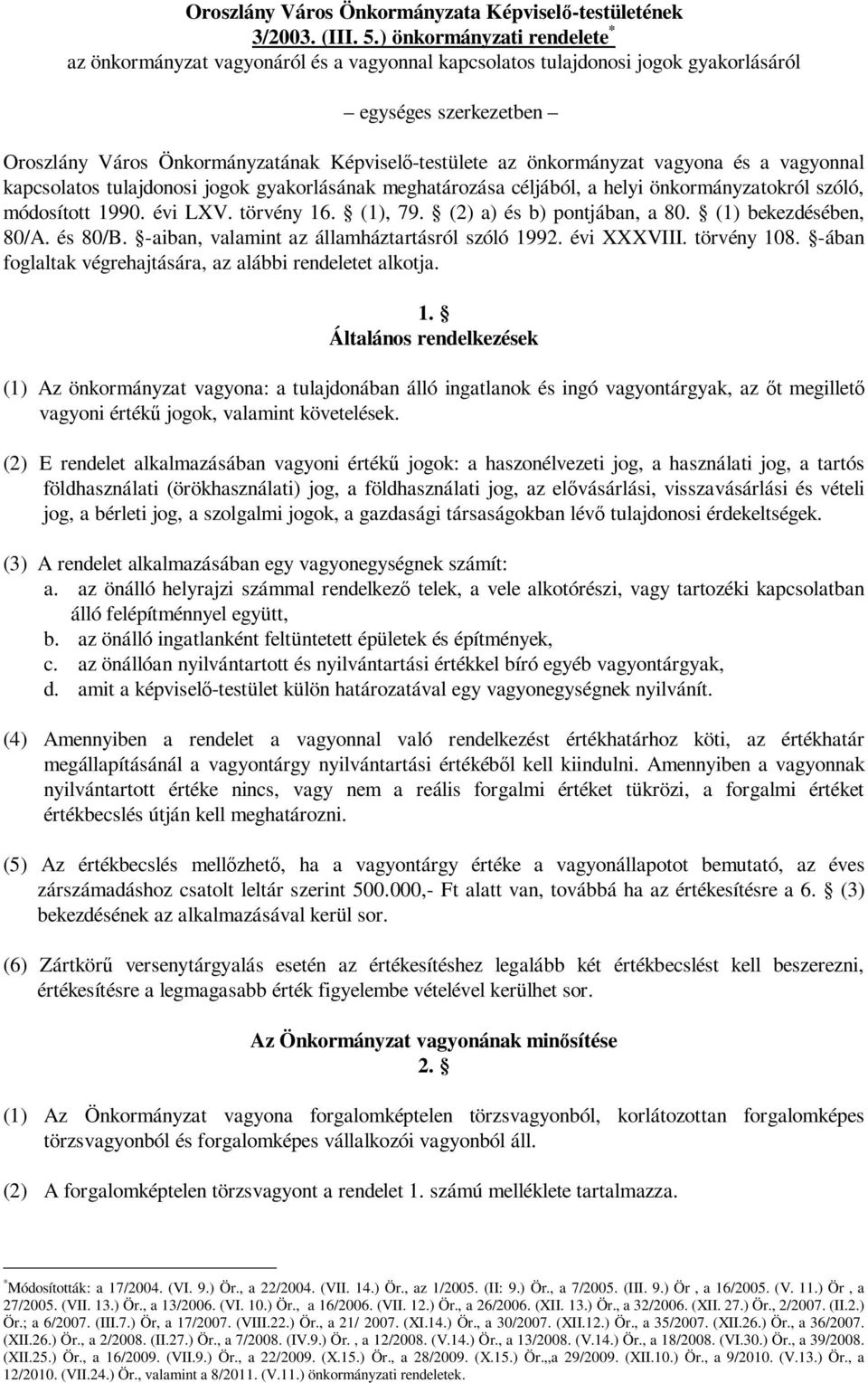 önkormányzat vagyona és a vagyonnal kapcsolatos tulajdonosi jogok gyakorlásának meghatározása céljából, a helyi önkormányzatokról szóló, módosított 1990. évi LXV. törvény 16. (1), 79.