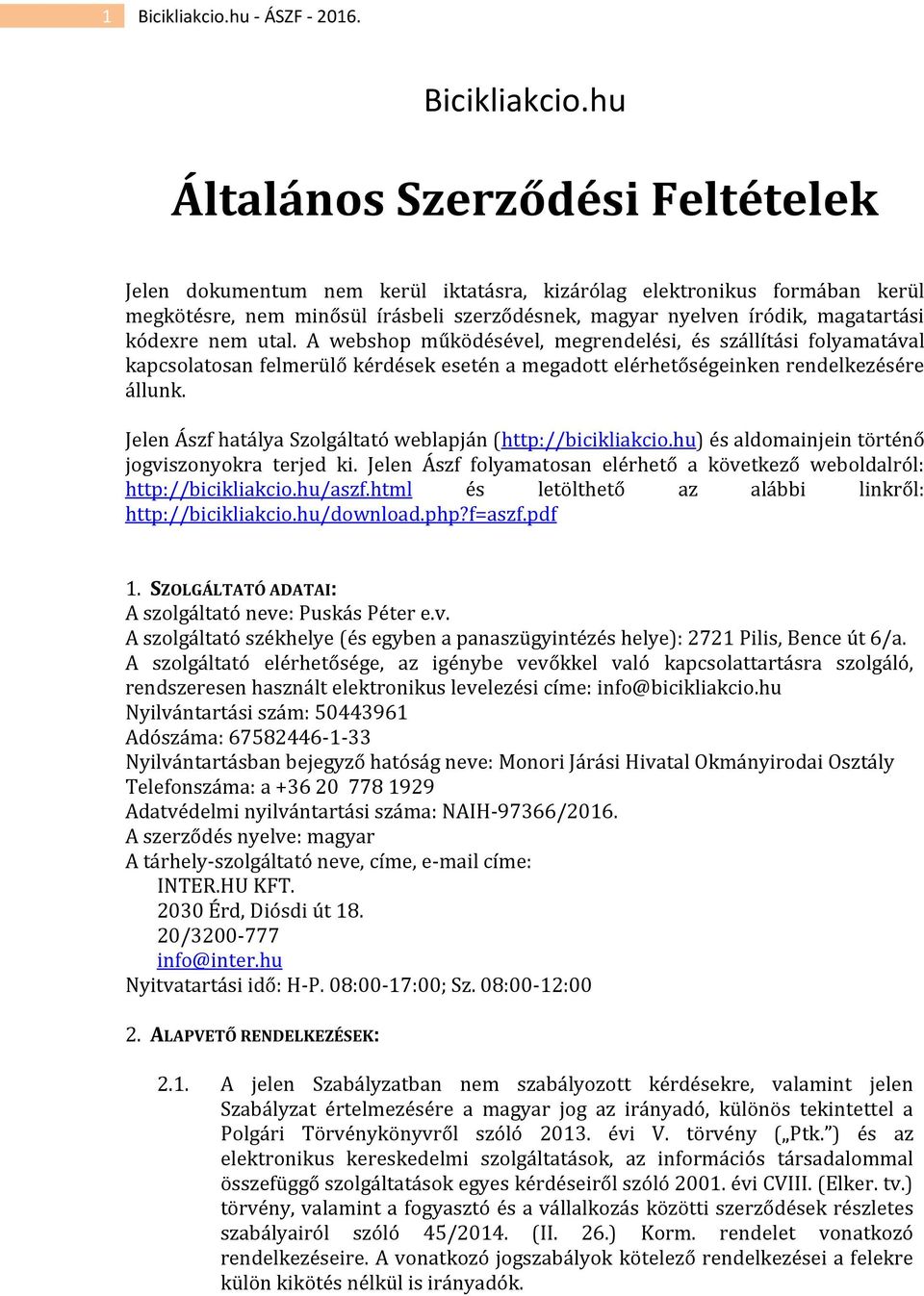 hu Általános Szerződési Feltételek Jelen dokumentum nem kerül iktatásra, kizárólag elektronikus formában kerül megkötésre, nem minősül írásbeli szerződésnek, magyar nyelven íródik, magatartási