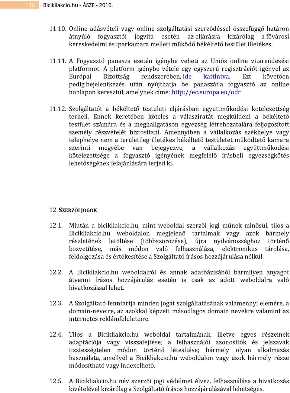 testület illetékes. 11.11. A Fogyasztó panasza esetén igénybe veheti az Uniós online vitarendezési platformot.