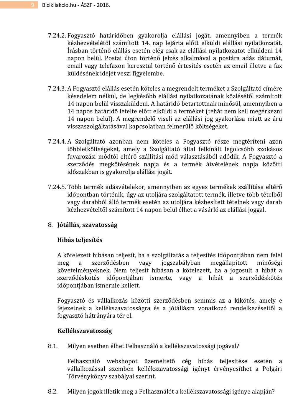 Postai úton történő jelzés alkalmával a postára adás dátumát, email vagy telefaxon keresztül történő értesítés esetén az email illetve a fax küldésének idejét veszi figyelembe. 7.24.3.