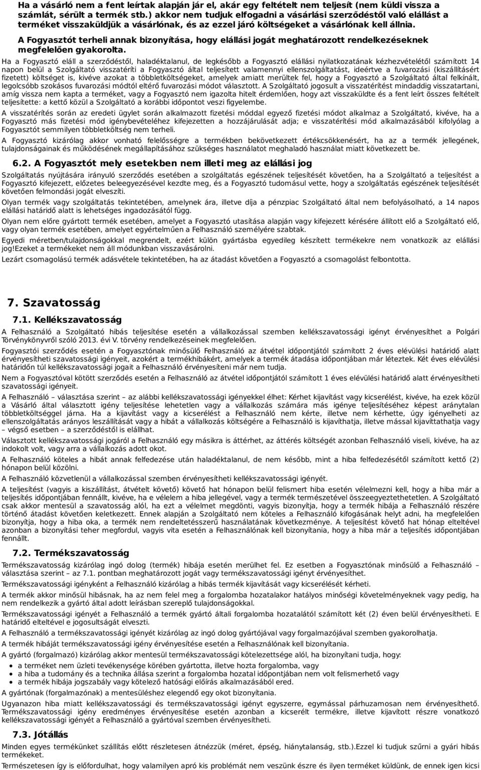 A Fogyasztót terheli annak bizonyítása, hogy elállási jogát meghatározott rendelkezéseknek megfelelően gyakorolta.