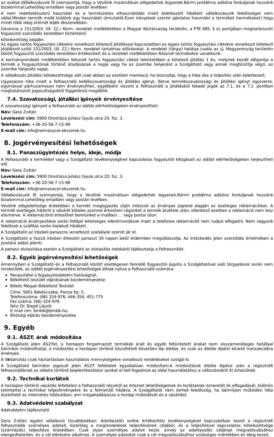 ezen irányelvek szerint ajánlatos használni a terméket (termékeket) hogy minél több ideig örömét leljék ékszereikben. Garancia a 151/2003. (IX. 22.) Korm.