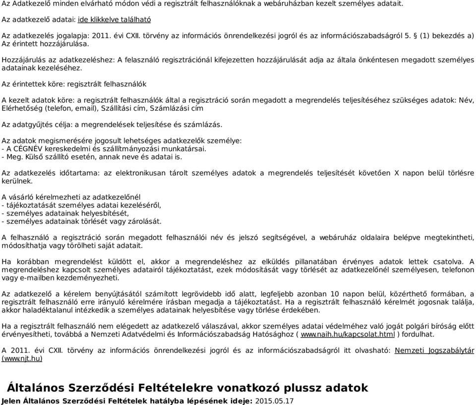 Hozzájárulás az adatkezeléshez: A felasználó regisztrációnál kifejezetten hozzájárulását adja az általa önkéntesen megadott személyes adatainak kezeléséhez.