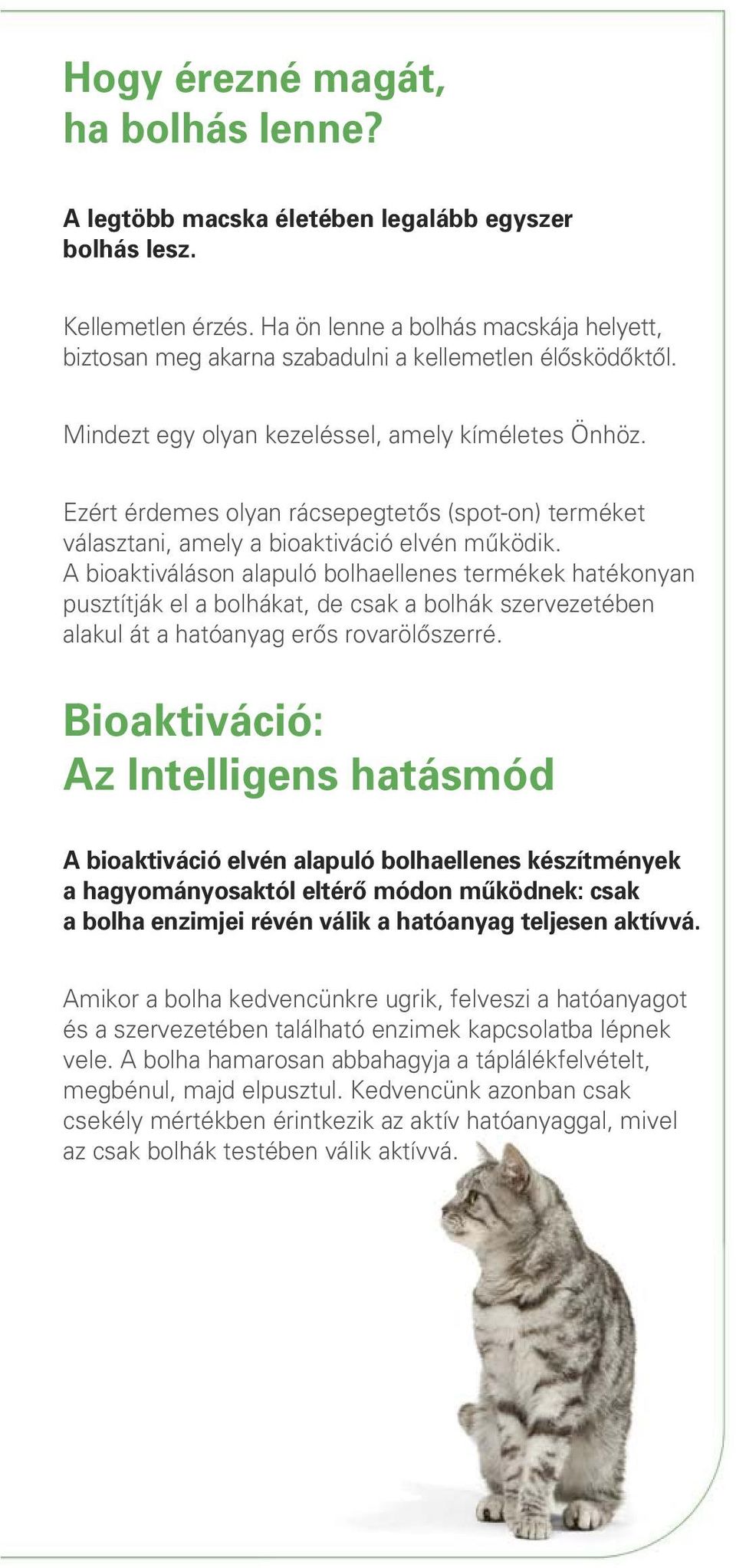 Ezért érdemes olyan rácsepegtetôs (spot-on) terméket választani, amely a bioaktiváció elvén mûködik.