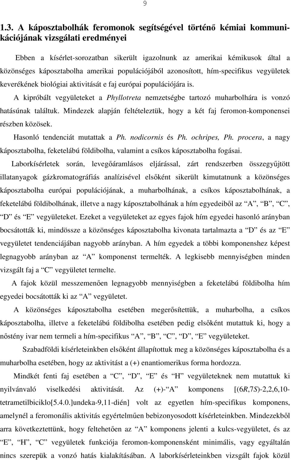 amerikai populációjából azonosított, hím-specifikus vegyületek keverékének biológiai aktivitását e faj európai populációjára is.