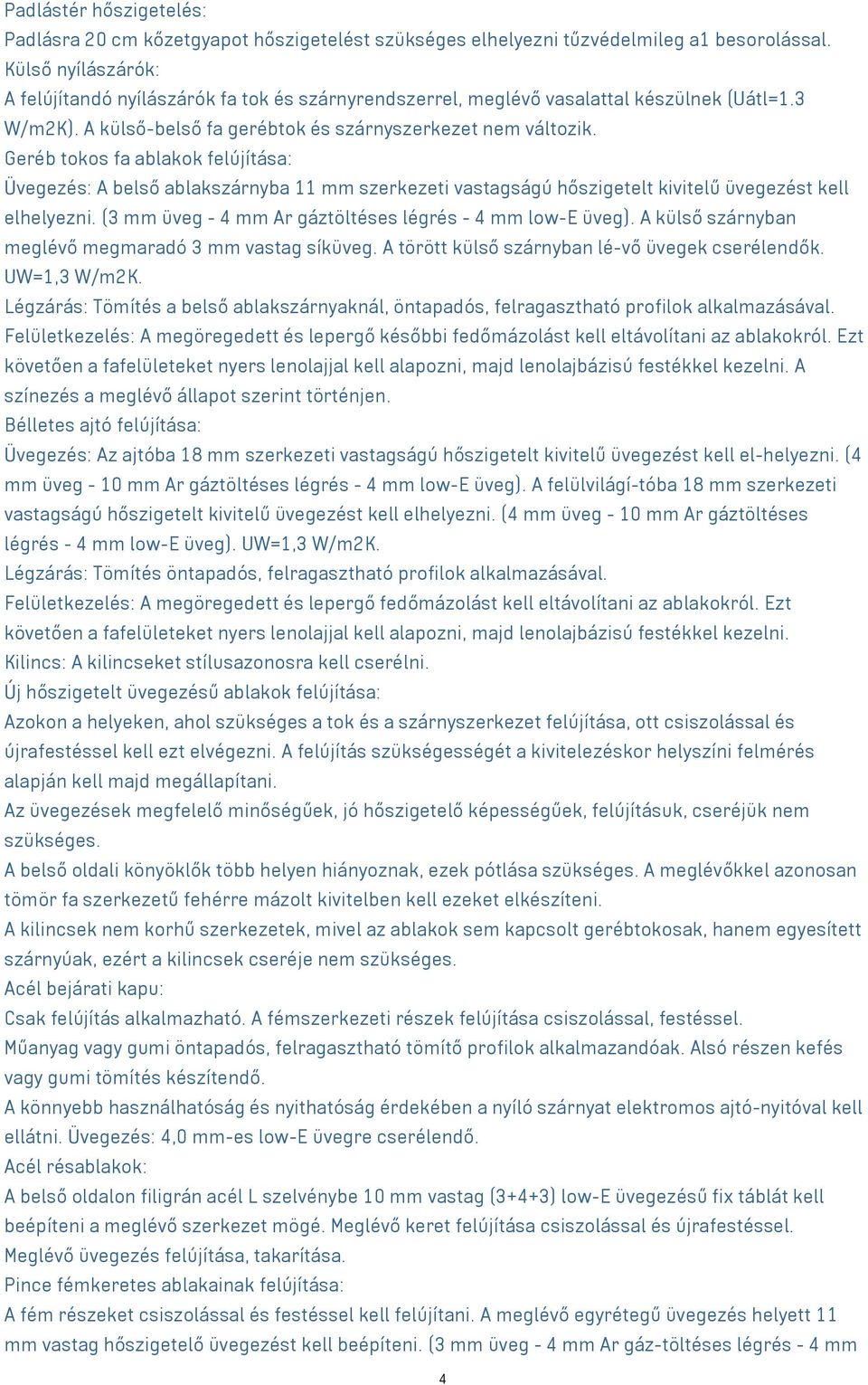 Geréb tokos fa ablakok felújítása: Üvegezés: A belső ablakszárnyba 11 mm szerkezeti vastagságú hőszigetelt kivitelű üvegezést kell elhelyezni.