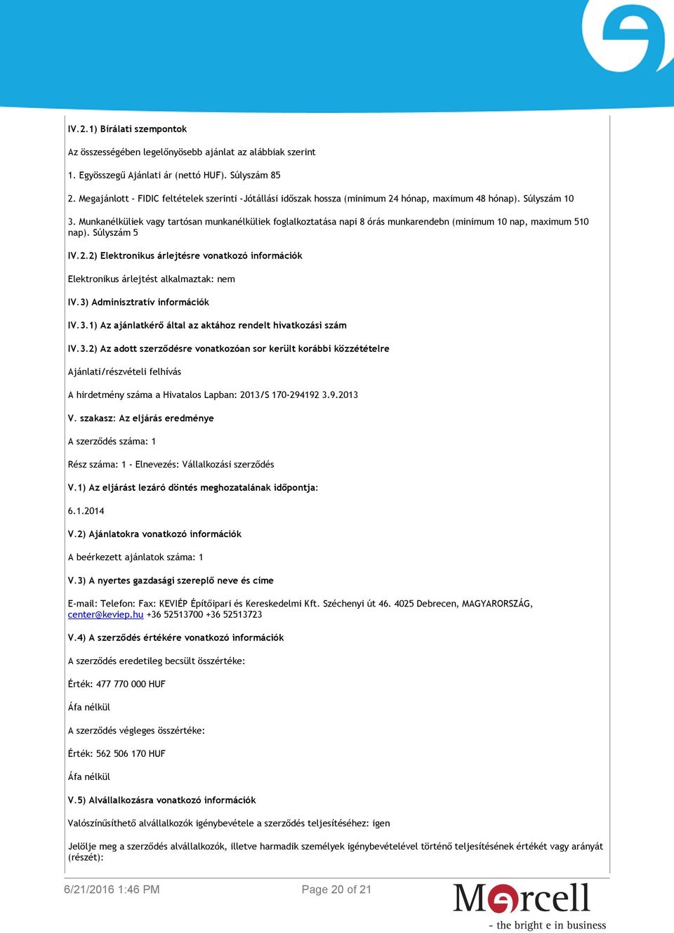 Munkanélküliek vagy tartósan munkanélküliek foglalkoztatása napi 8 órás munkarendebn (minimum 10 nap, maximum 510 nap). Súlyszám 5 IV.2.