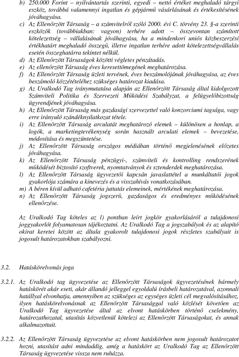 -a szerinti eszközök (továbbiakban: vagyon) terhére adott összevontan számított kötelezettség vállalásának jóváhagyása, ha a mindenkori uniós közbeszerzési értékhatárt meghaladó összegű, illetve