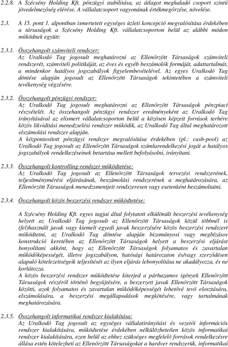 Összehangolt számviteli rendszer; Az Uralkodó Tag jogosult meghatározni az Ellenőrzött Társaságok számviteli rendszerét, számviteli politikáját, az éves és egyéb beszámolók formáját, adattartalmát, a