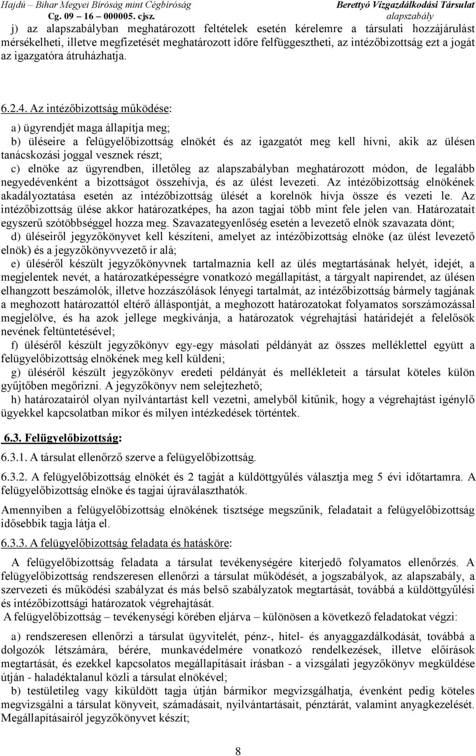 Az intézőbizottság működése: a) ügyrendjét maga állapítja meg; b) üléseire a felügyelőbizottság elnökét és az igazgatót meg kell hívni, akik az ülésen tanácskozási joggal vesznek részt; c) elnöke az