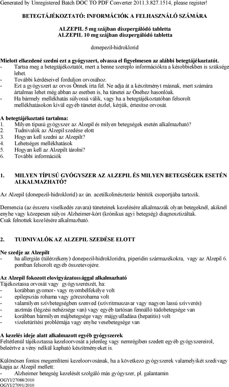 gyógyszert, olvassa el figyelmesen az alábbi betegtájékoztatót. - Tartsa meg a betegtájékoztatót, mert a benne szereplo információkra a késobbiekben is szüksége lehet.