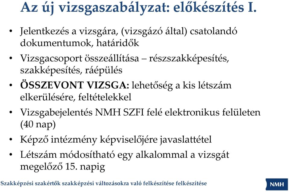 részszakképesítés, szakképesítés, ráépülés ÖSSZEVONT VIZSGA: lehetőség a kis létszám elkerülésére,