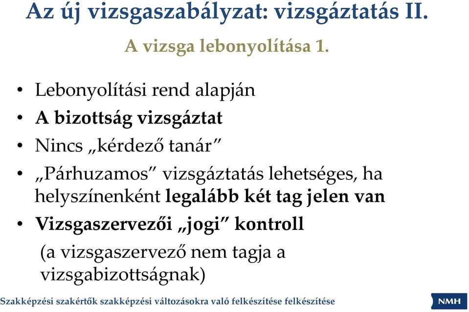 Párhuzamos vizsgáztatás lehetséges, ha helyszínenként legalább két tag