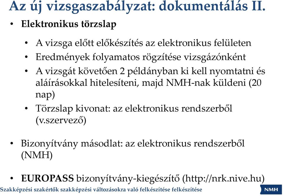 vizsgázónként A vizsgát követően 2 példányban ki kell nyomtatni és aláírásokkal hitelesíteni, majd NMH nak