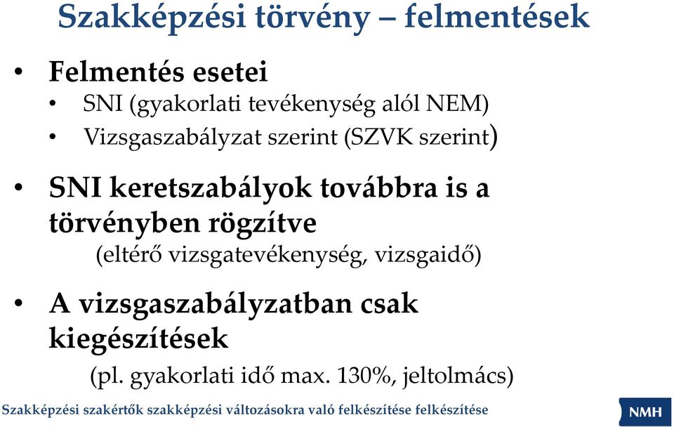 keretszabályok továbbra is a törvényben rögzítve (eltérő vizsgatevékenység,