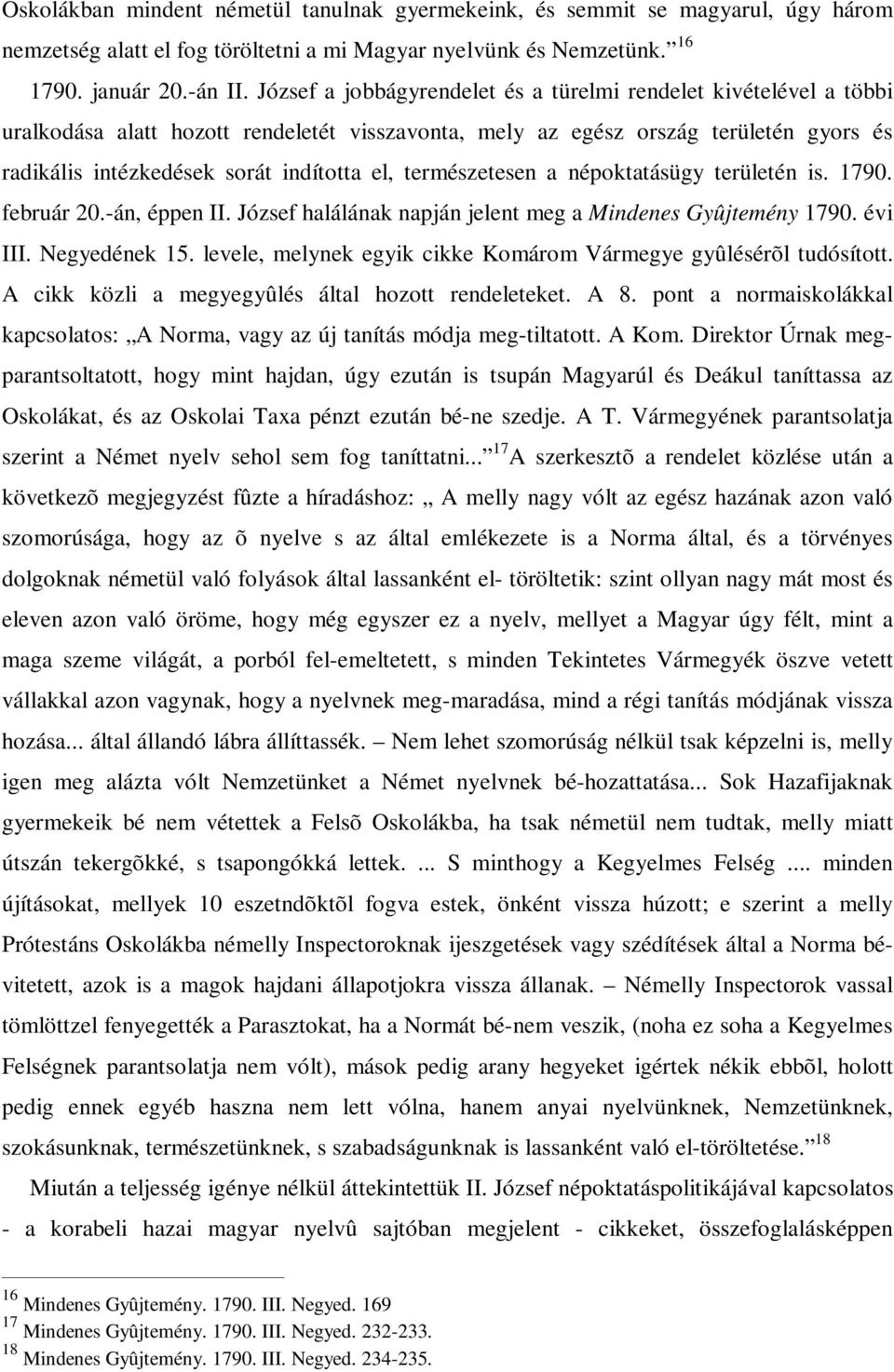 természetesen a népoktatásügy területén is. 1790. február 20.-án, éppen II. József halálának napján jelent meg a Mindenes Gyûjtemény 1790. évi III. Negyedének 15.