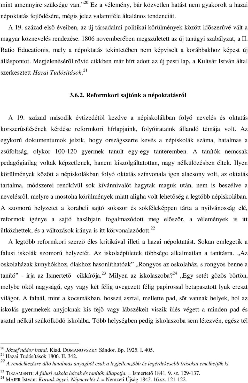 Ratio Educationis, mely a népoktatás tekintetében nem képviselt a korábbakhoz képest új álláspontot.