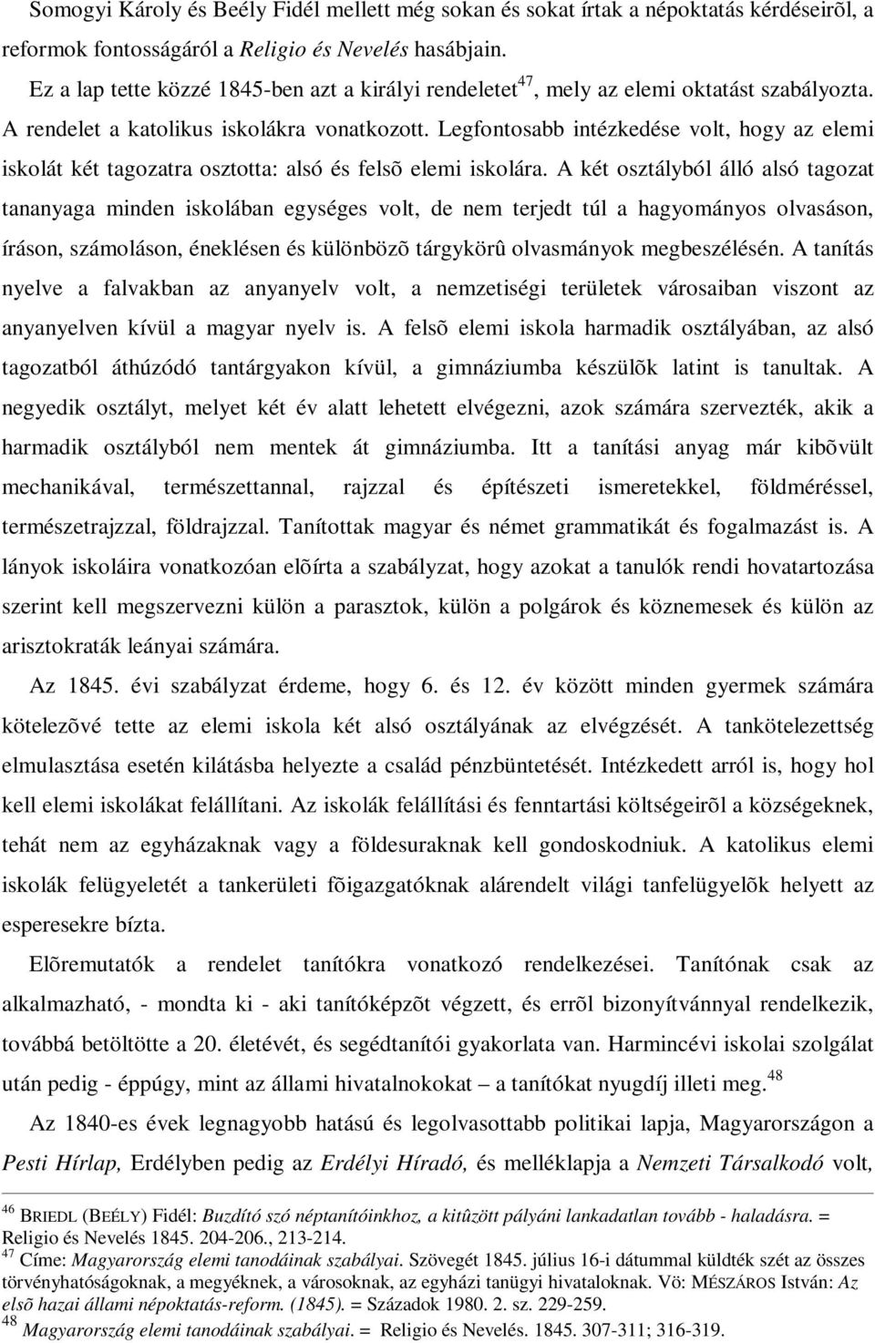 Legfontosabb intézkedése volt, hogy az elemi iskolát két tagozatra osztotta: alsó és felsõ elemi iskolára.