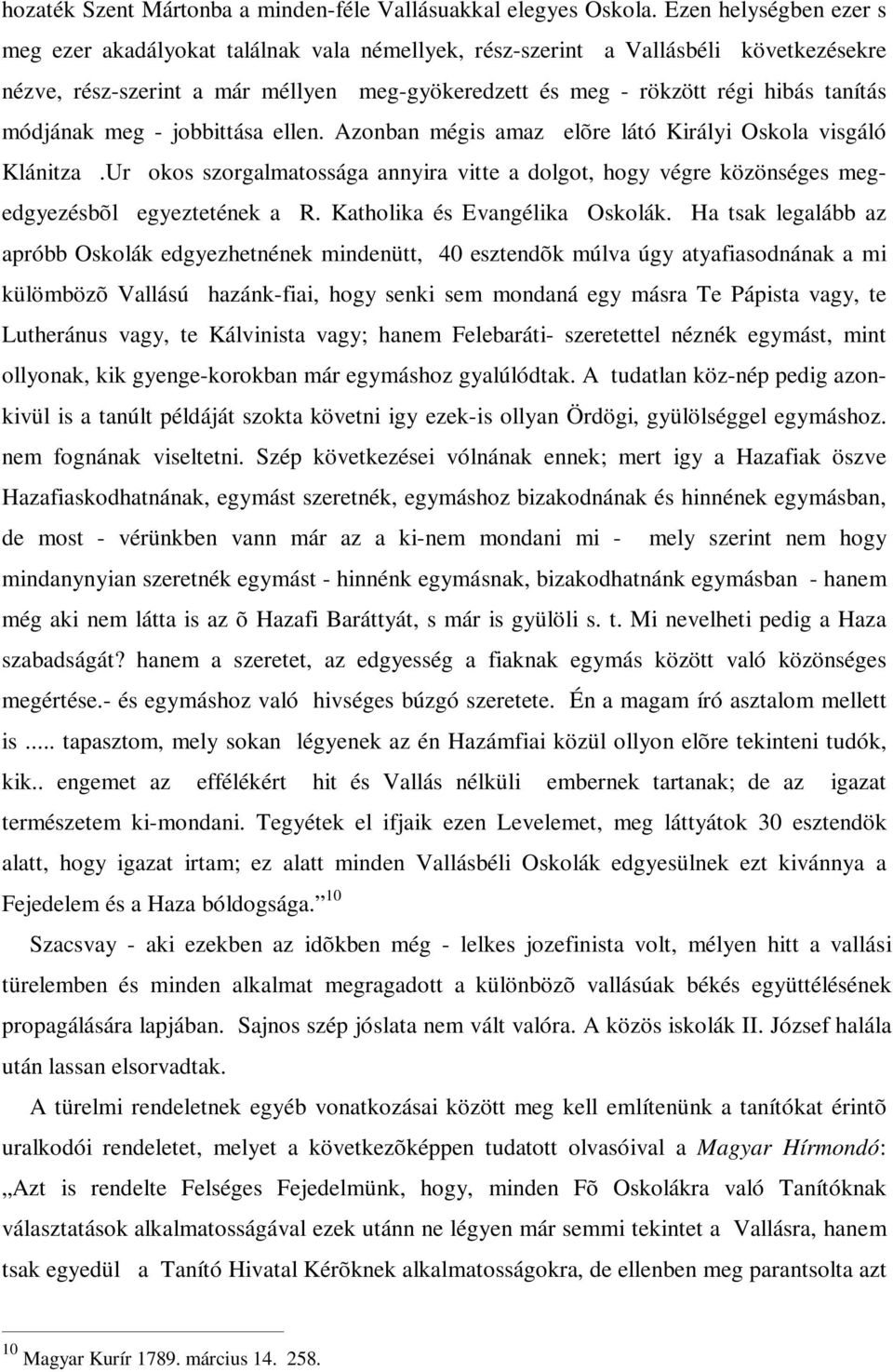 módjának meg - jobbittása ellen. Azonban mégis amaz elõre látó Királyi Oskola visgáló Klánitza.Ur okos szorgalmatossága annyira vitte a dolgot, hogy végre közönséges megedgyezésbõl egyeztetének a R.