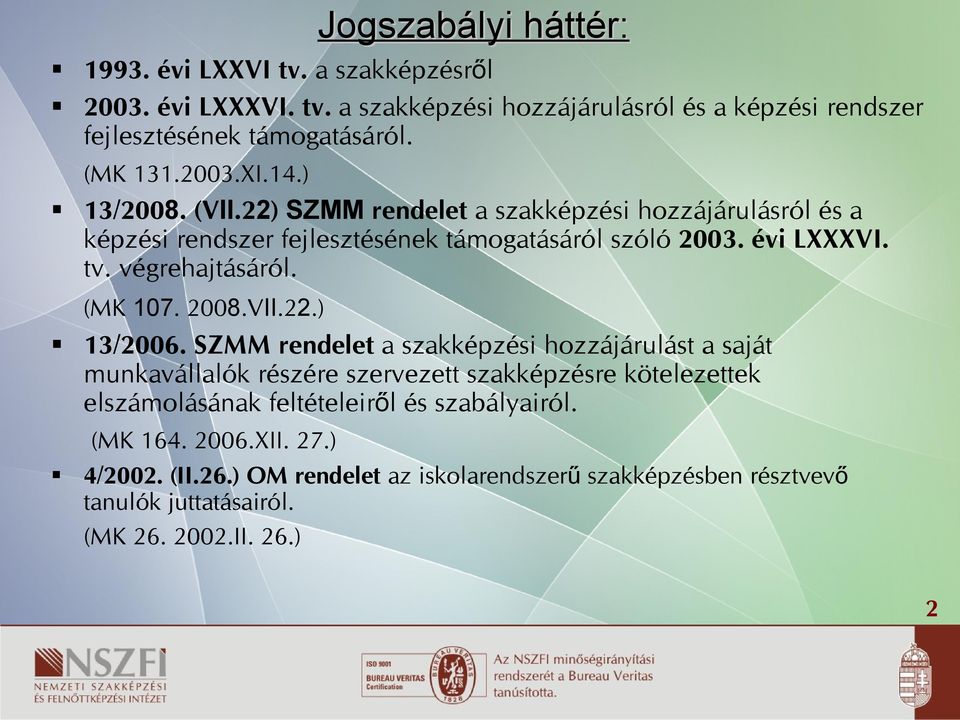 végrehajtásáról. (MK 107. 2008.VII.22.) 13/2006.