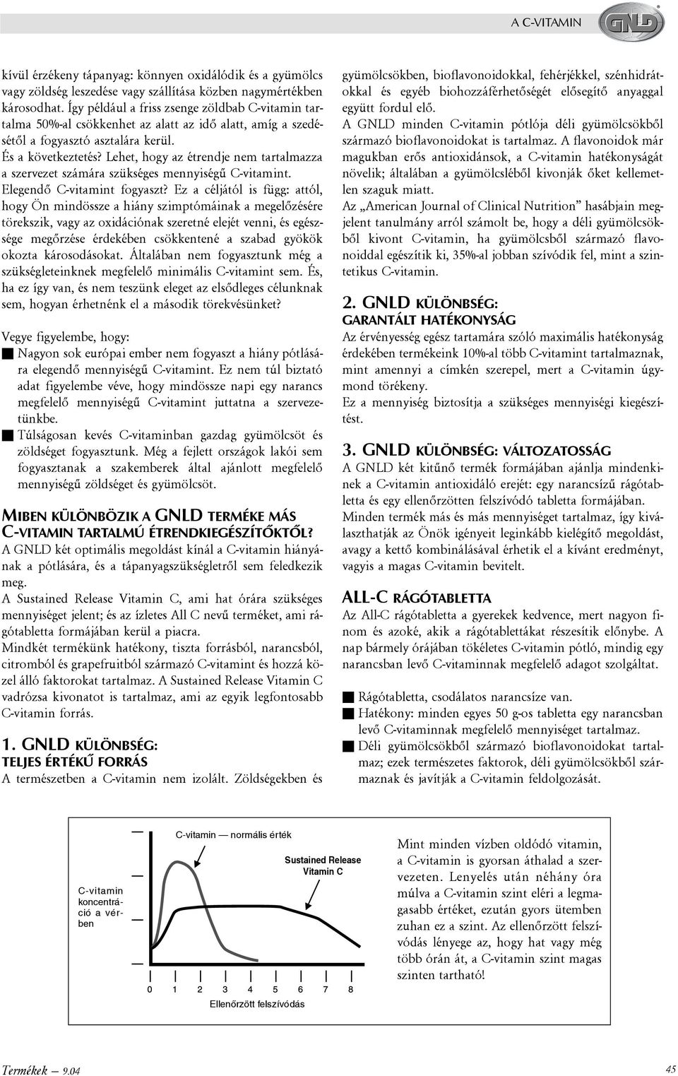 Lehet, hogy az étrendje nem tartalmazza a szervezet számára szükséges mennyiségû C-vitamint. Elegendõ C-vitamint fogyaszt?