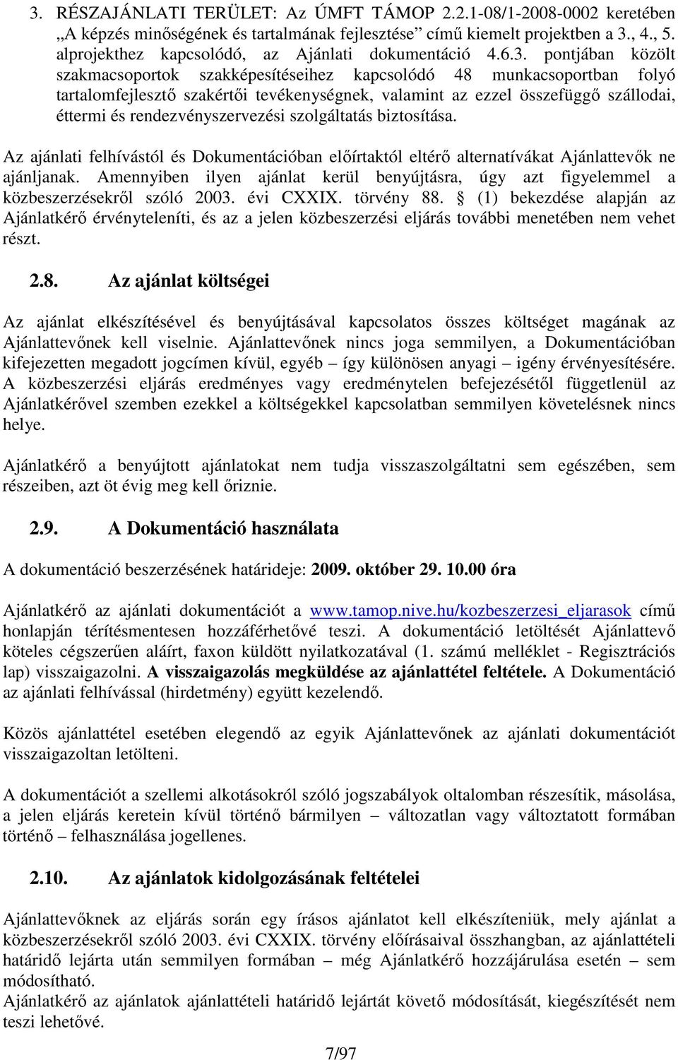 pontjában közölt szakmacsoportok szakképesítéseihez kapcsolódó 48 munkacsoportban folyó tartalomfejlesztı szakértıi tevékenységnek, valamint az ezzel összefüggı szállodai, éttermi és