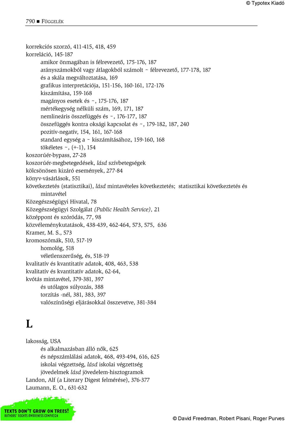 176-177, 187 összefüggés kontra oksági kapcsolat és ~, 179-182, 187, 240 pozitív-negatív, 154, 161, 167-168 standard egység a ~ kiszámításához, 159-160, 168 tökéletes ~, (+-1), 154 koszorúér-bypass,