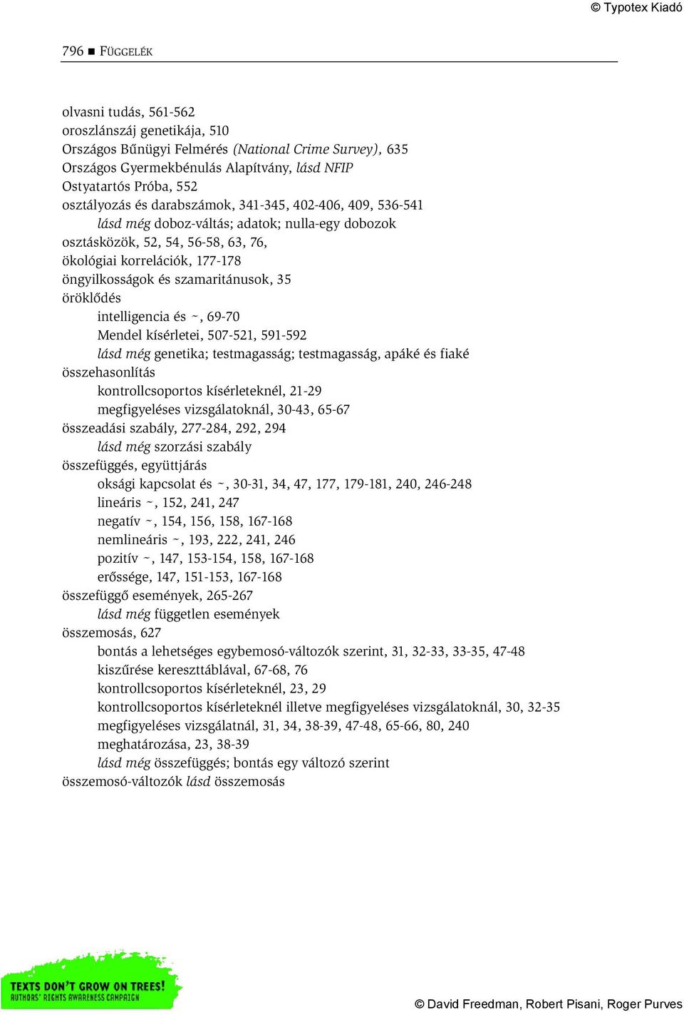 szamaritánusok, 35 öröklődés intelligencia és ~, 69-70 Mendel kísérletei, 507-521, 591-592 lásd még genetika; testmagasság; testmagasság, apáké és fiaké összehasonlítás kontrollcsoportos