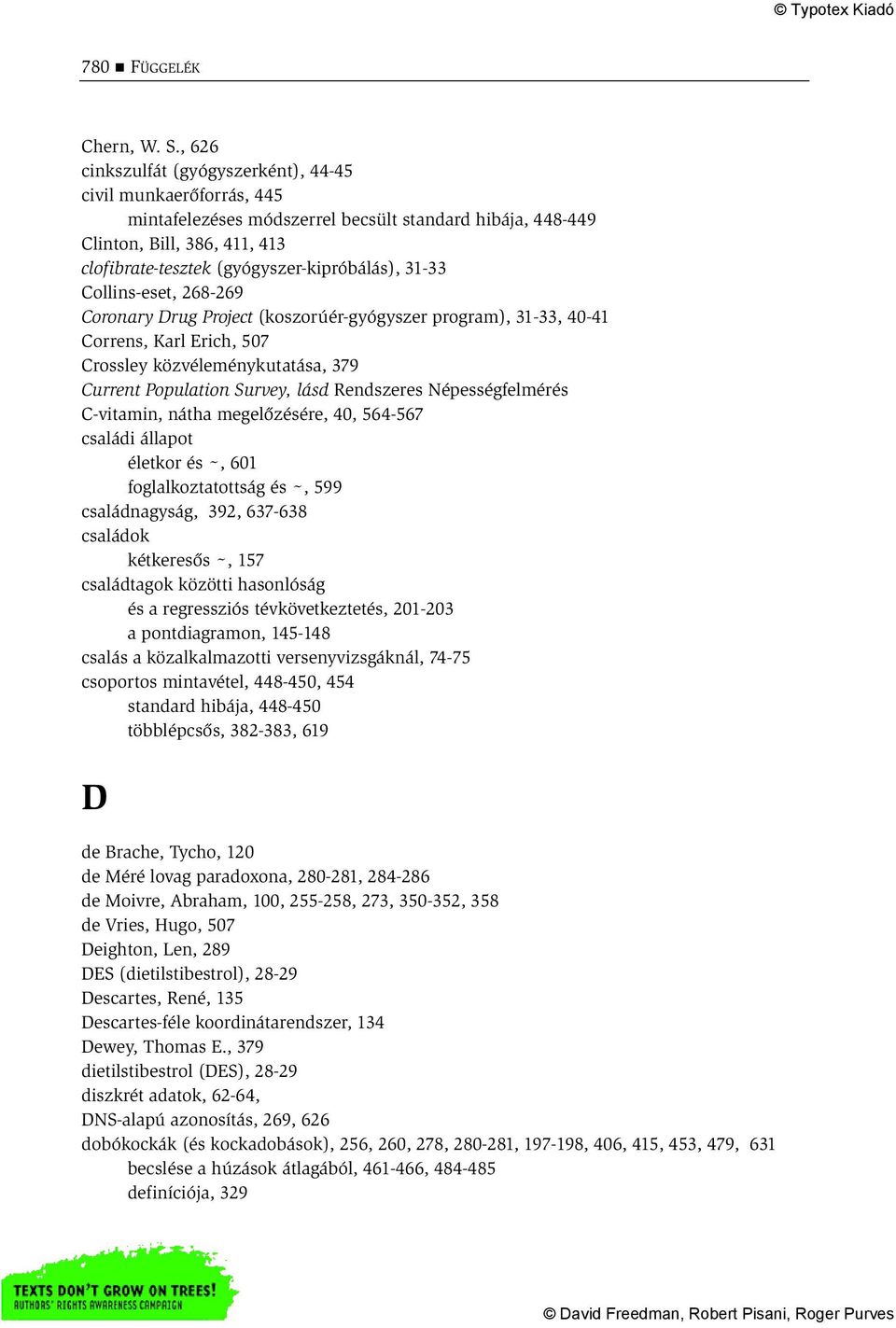 31-33 Collins-eset, 268-269 Coronary Drug Project (koszorúér-gyógyszer program), 31-33, 40-41 Correns, Karl Erich, 507 Crossley közvéleménykutatása, 379 Current Population Survey, lásd Rendszeres