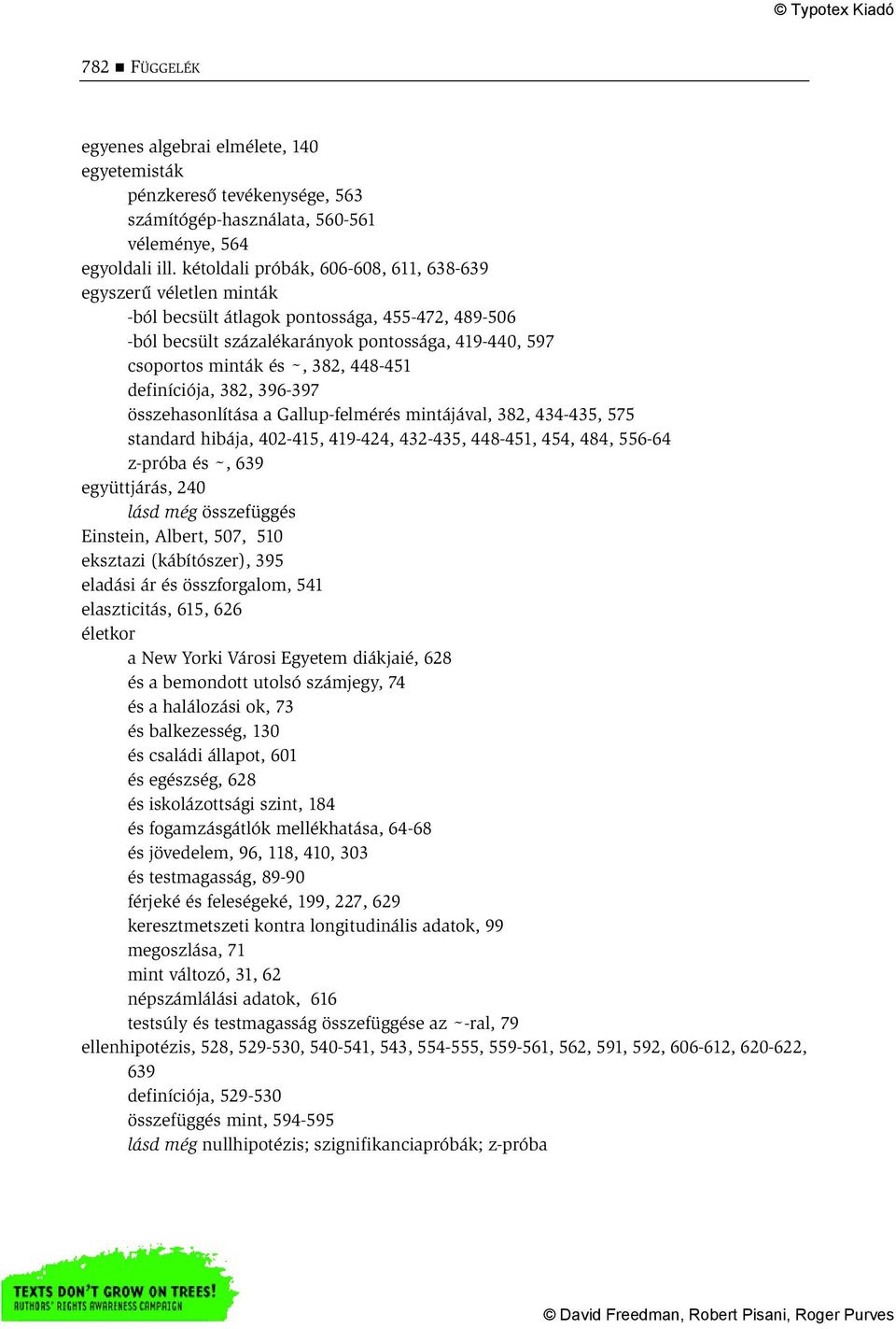 448-451 definíciója, 382, 396-397 összehasonlítása a Gallup-felmérés mintájával, 382, 434-435, 575 standard hibája, 402-415, 419-424, 432-435, 448-451, 454, 484, 556-64 z-próba és ~, 639 együttjárás,