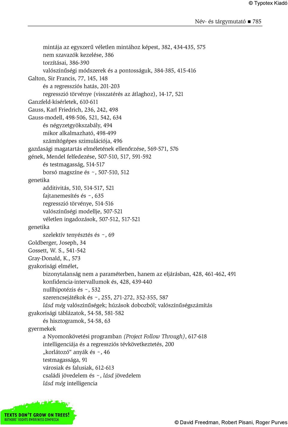 Gauss-modell, 498-506, 521, 542, 634 és négyzetgyökszabály, 494 mikor alkalmazható, 498-499 számítógépes szimulációja, 496 gazdasági magatartás elméletének ellenőrzése, 569-571, 576 gének, Mendel